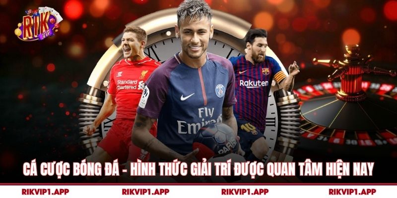 Cá Cược Bóng Đá – Hình Thức Giải Trí Được Quan Tâm Hiện Nay