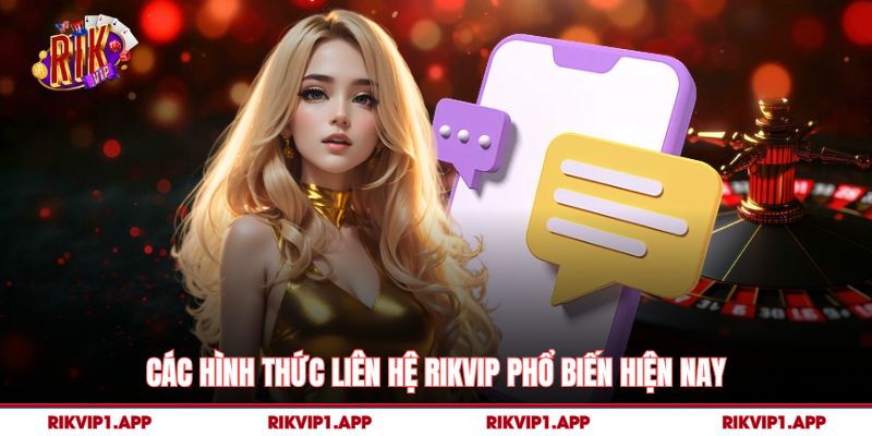 Các hình thức liên hệ rikvip phổ biến hiện nay