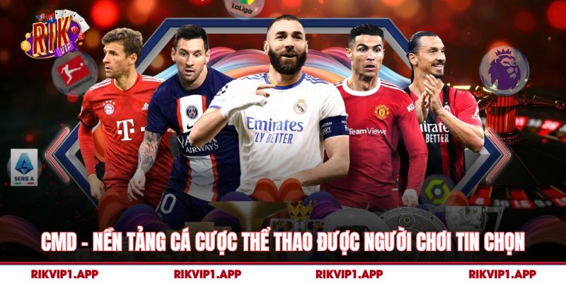 CMD Rikvip – Nền Tảng Cá Cược Thể Thao Được Người Chơi Tin Chọn