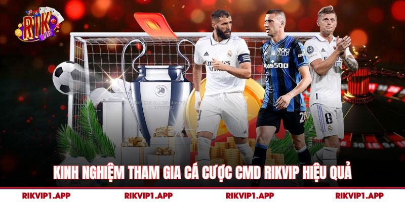 Kinh Nghiệm Tham Gia Cá Cược CMD Rikvip Hiệu Quả