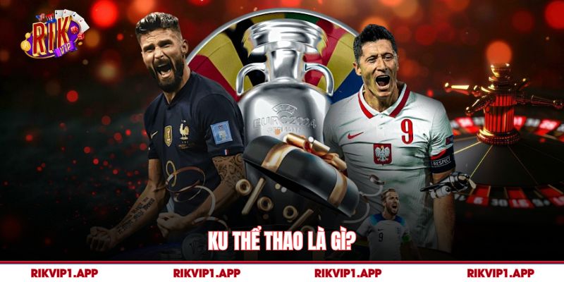 Ku Thể Thao là gì?